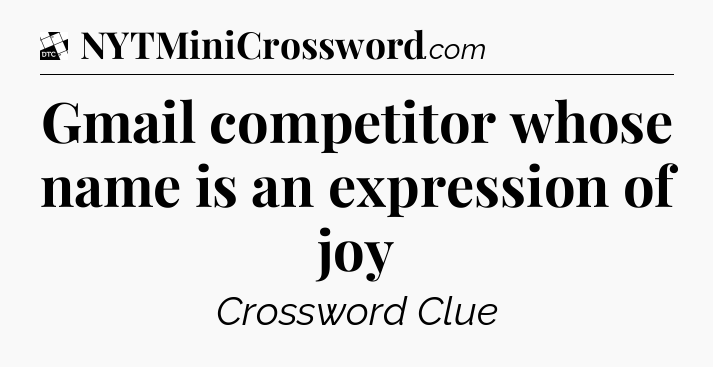 Gmail competitor whose name is an expression of joy - Daily Themed Classic Crossword