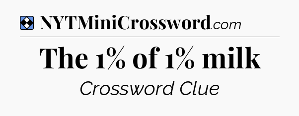 Solution: The 1% of 1% milk - NYT Mini Crossword