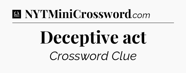 Deceptive act - LA Times Crossword