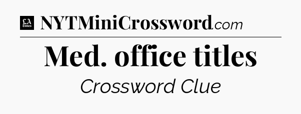 Med. office titles - LA Times Crossword