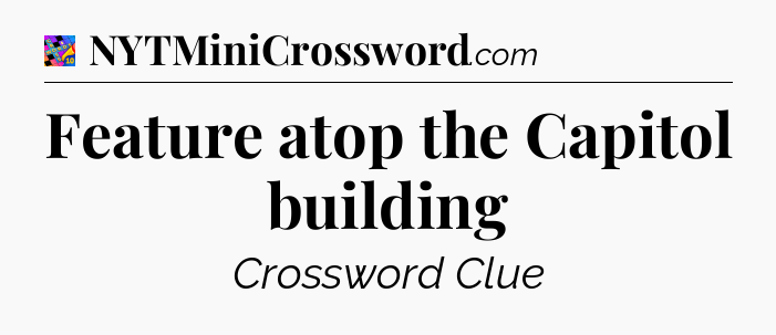 Feature atop the Capitol building Crossword Clue