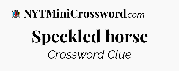 Speckled horse Crossword Clue