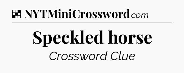 Solution: Speckled horse - NYT Crossword