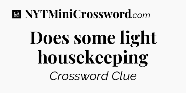 Does some light housekeeping - LA Times Crossword