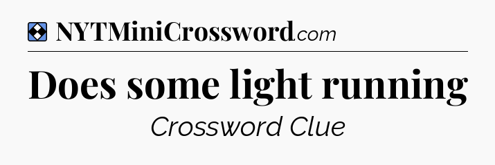 Solution: Does some light running - NYT Mini Crossword
