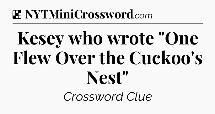 Solution: Kesey who wrote 