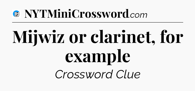 Mijwiz or clarinet, for example Crossword Clue