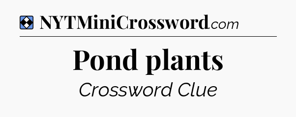 Solution: Pond plants - NYT Mini Crossword