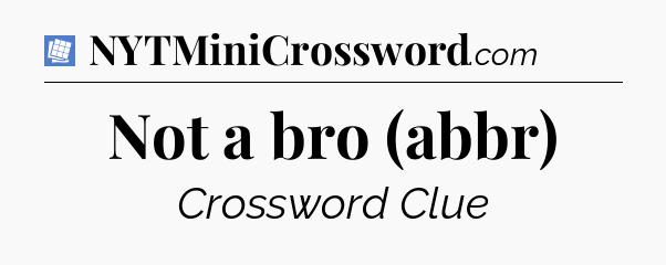 Not a bro (abbr) Puzzle Page Crossword Clue