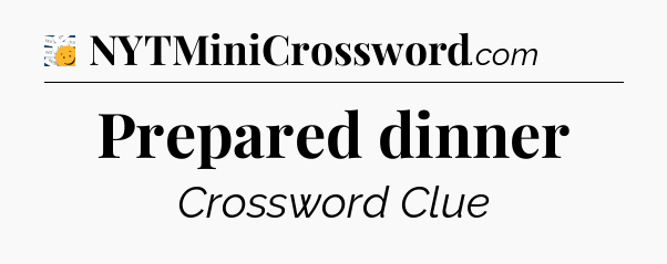 Prepared dinner - 7 Little Words