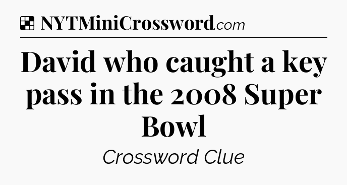 Solution: David who caught a key pass in the 2008 Super Bowl - NYT Crossword
