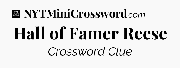 Hall of Famer Reese - LA Times Crossword