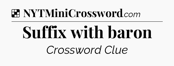 Solution: Suffix with baron - NYT Crossword
