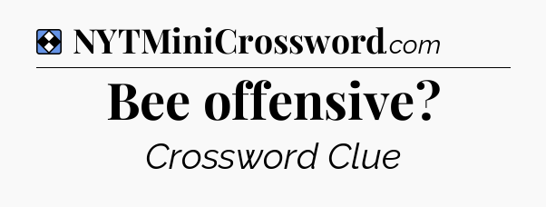 Solution: Bee offensive - NYT Mini Crossword