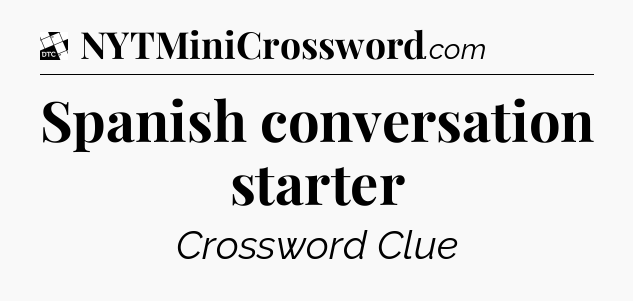 Spanish conversation starter - Daily Themed Classic Crossword