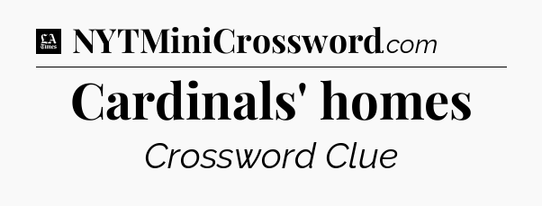 Cardinals' homes - LA Times Crossword