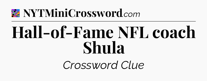 Hall-of-Fame NFL coach Shula Crossword Clue