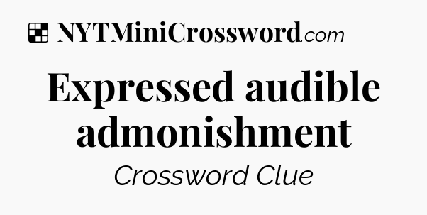 Solution: Expressed audible admonishment - NYT Crossword