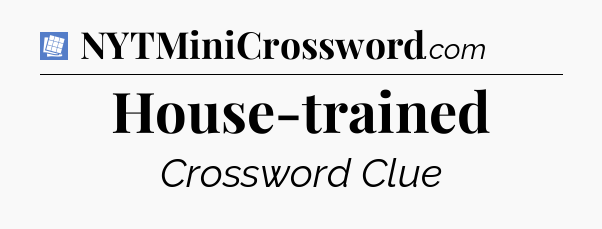 House-trained Puzzle Page Crossword Clue