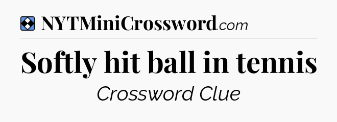 Solution: Softly hit ball in tennis - NYT Mini Crossword