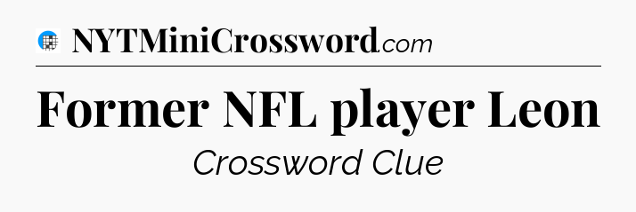 Former NFL player Leon Crossword Clue