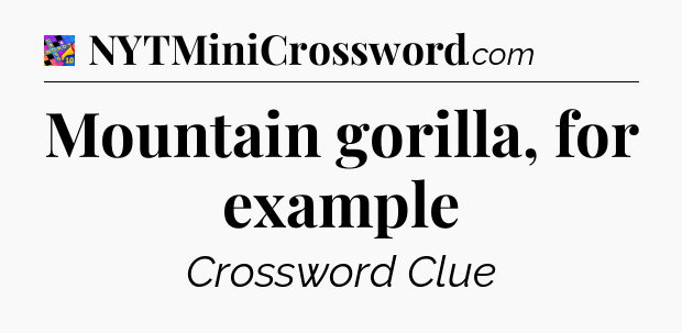 Mountain gorilla, for example Crossword Clue