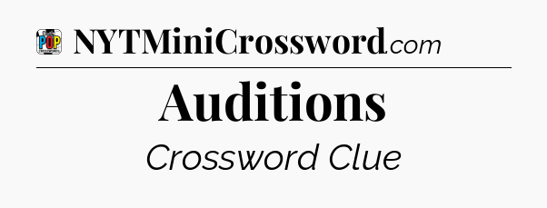 Auditions Crossword Clue