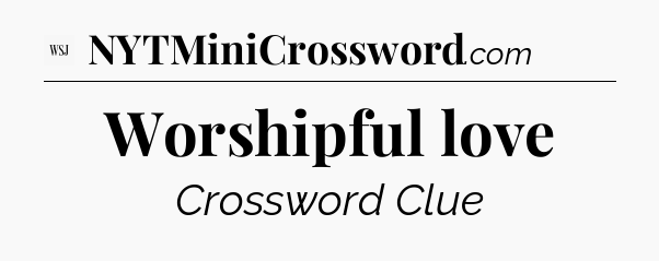 Worshipful love - WSJ Crossword