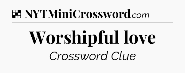 Solution: Worshipful love - NYT Crossword