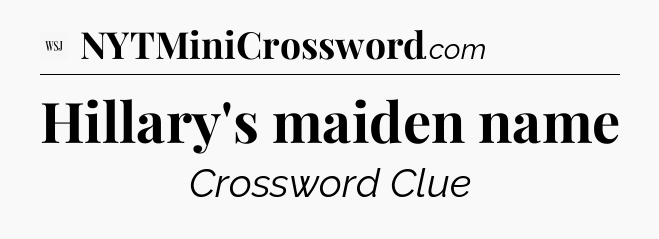 Hillary's maiden name - WSJ Crossword