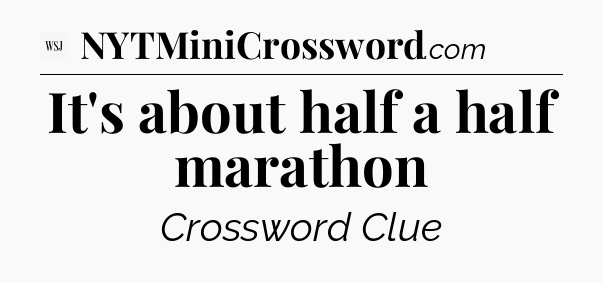 It's about half a half marathon - WSJ Crossword