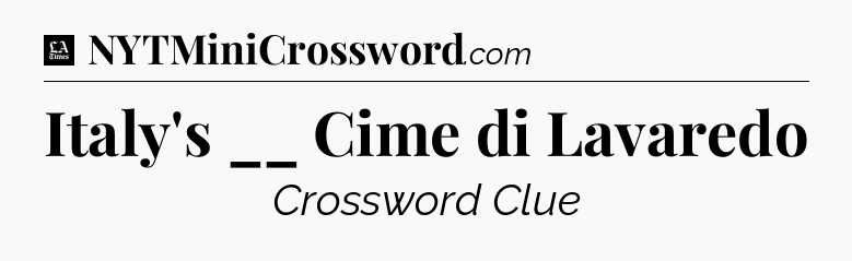 Italy's __ Cime di Lavaredo - LA Times Crossword