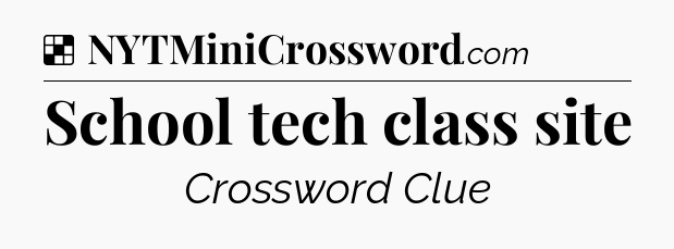 Solution: School tech class site - NYT Crossword