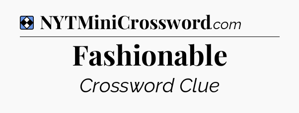 Solution: Fashionable - NYT Mini Crossword