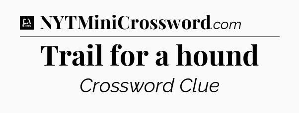 Trail for a hound - LA Times Crossword
