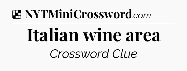 Solution: Italian wine area - NYT Crossword
