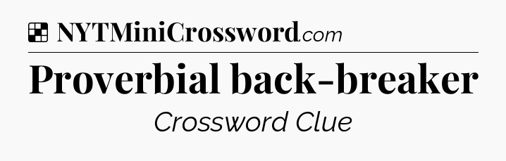 Solution: Proverbial back-breaker - NYT Crossword