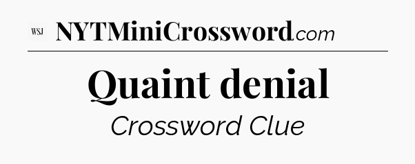 Quaint denial - WSJ Crossword