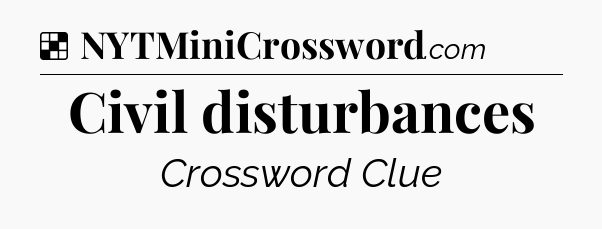 Solution: Civil disturbances - NYT Crossword