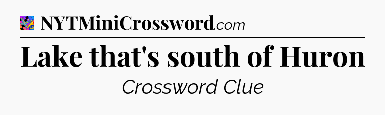 Lake that's south of Huron Crossword Clue