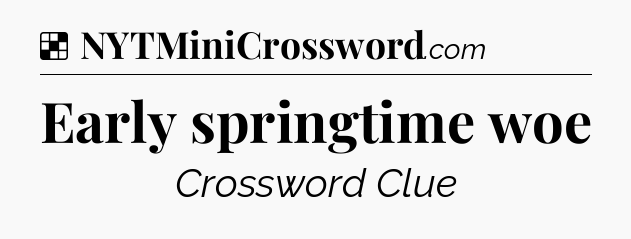 Solution: Early springtime woe - NYT Crossword