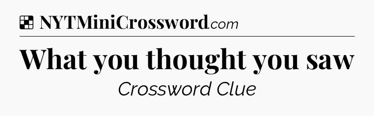 Solution: What you thought you saw - NYT Crossword