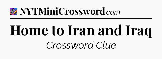 Home to Iran and Iraq Crossword Clue