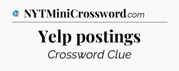 Yelp postings Crossword Clue