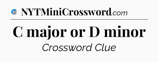 C major or D minor Crossword Clue