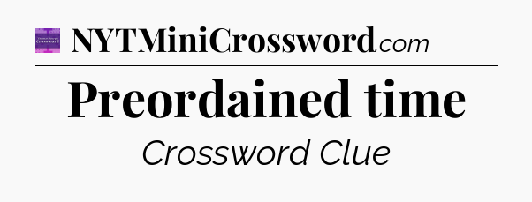 Preordained time - Thomas Joseph Crossword