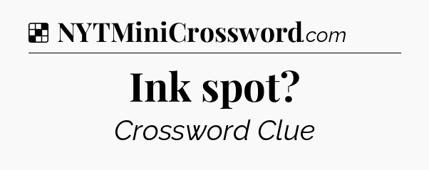 Solution: Ink spot - NYT Crossword