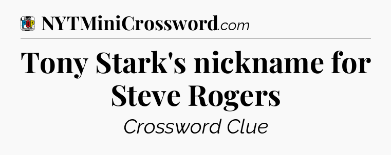 Tony Stark's nickname for Steve Rogers Crossword Clue