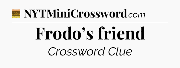 Frodo’s friend - Eugene Sheffer Crossword