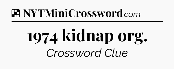 Solution: 1974 kidnap org - NYT Crossword